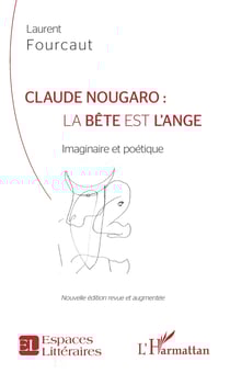 Claude Nougaro : la bête est l'ange - Imaginaire et poétique - Nouvelle édition revue et augmentée