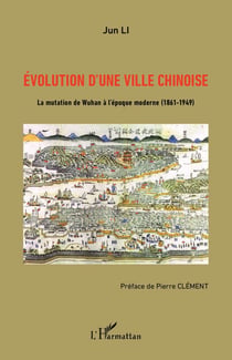 Evolution d'une ville chinoise - La mutation de Wuhan à l'époque moderne (1861-1949)