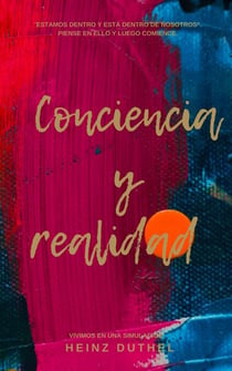 Conciencia y realidad - VIVIMOS EN UNA SIMULACIÓN. NECESITAS CULTIVAR TU PROPIO JARDÍN