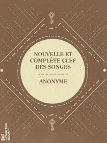 Nouvelle et complète clef des songes - Interprétation infaillible des rêves, songes et visions augmentée de la Cartomancie