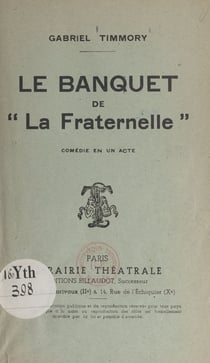 Le banquet de "La Fraternelle" - Comédie en un acte : radiodiffusée au poste de la Tour Eiffel, le 19 avril 1939