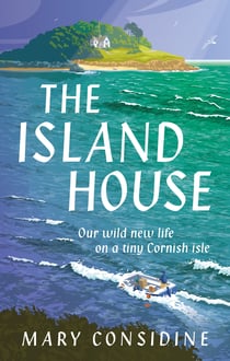 The Island House - Our Wild New Life on a Tiny Cornish Isle