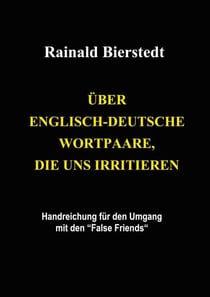 Über englisch-deutsche Wortpaare, die uns irritieren - Handreichung für den Umgang mit den False Friends