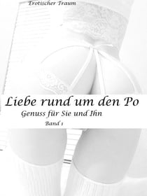 Liebe rund um den Po - Genuss für Sie und Ihn