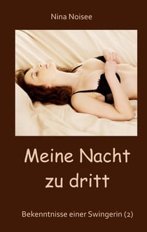 Meine Nacht zu dritt - Bekenntnisse einer Swingerin (2)