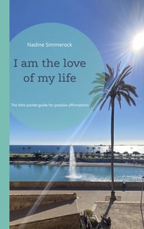 I am the love of my life - The little pocket guide for positive affirmations