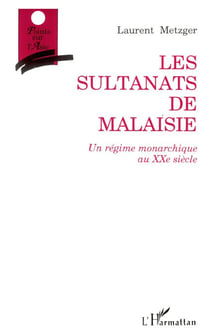 Les sultanats de Malaisie - Un régime monarchique au XXè siècle