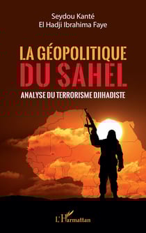 La géopolitique du Sahel - Analyse du terrorisme Djihadiste