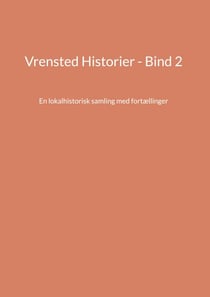Vrensted Historier - Bind 2 - En lokalhistorisk samling med fortællinger