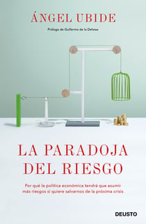La paradoja del riesgo - Por qué la política económica tendrá que asumir más riesgos si quiere salvarnos de la próxima crisis