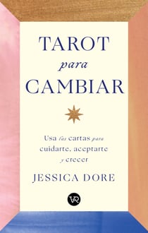 Tarot para cambiar - Usa las cartas para cuidarte, aceptarte y crecer