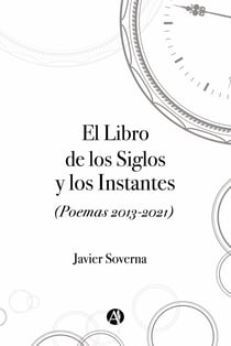 El Libro de los Siglos y los Instantes - (Poemas 2013-2021)
