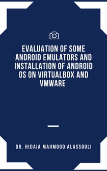 Evaluation of Some Android Emulators and Installation of Android OS on Virtualbox and VMware