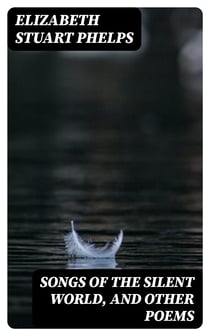 Songs of the Silent World, and Other Poems