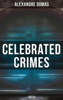 Celebrated Crimes (Book 1-18) - Complete Series: True Stories & Historical Accounts of Infamous Real-Life Criminal Events from the Past