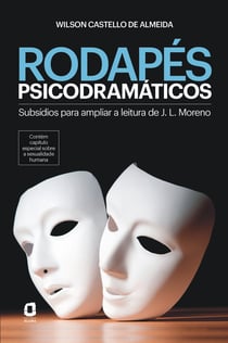 Rodapés psicodramáticos - Subsídios para ampliar a leitura de J. L. Moreno