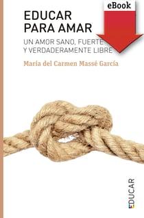 Educar para amar - Un amor sano, fuerte y verdaderamente libre