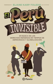 El Perú invisible - En busca de los derechos indigenas en tiempos de democracia y globalización