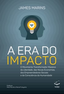 A Era do Impacto - O movimento transformador massivo da liberdade, das novas economias, dos empreendedores sociais e da