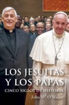 LOS JESUITAS Y LOS PAPAS - Cinco siglos de historia