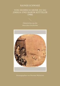 Von Heinrich Heine zu Sai Jinhua und Baron Ketteler (1900) - Chinesisches aus der deutschen Geschichte