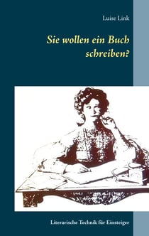 Sie wollen ein Buch schreiben? - Literarische Technik für Einsteiger