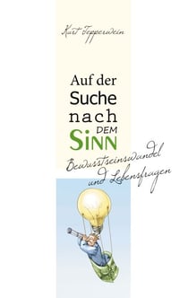 Auf der Suche nach dem Sinn - Bewusstseinswandel und Lebensfragen