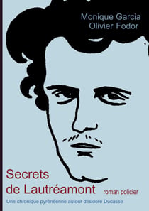 Secrets de Lautréamont - Une chronique pyrénéenne autour d'Isidore Ducasse