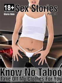 Know No Taboo - Sex Stories - Part Two - I Take Off My Clothes For You - Erotic Stories