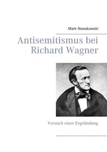 Antisemitismus bei Richard Wagner - Versuch einer Ergründung