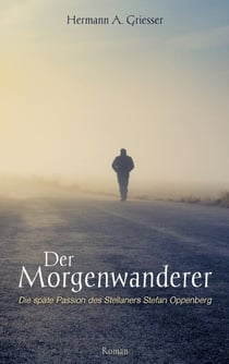 Der Morgenwanderer - Die späte Passion des Stellaners Stefan Oppenberg