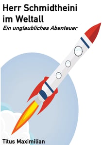 Herr Schmidtheini im Weltall - Ein unglaubliches Abenteuer
