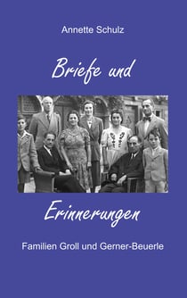 Briefe und Erinnerungen - Familie Groll und Gerner-Beuerle