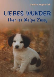 Liebes Wunder - Hier ist Welpe Zissy