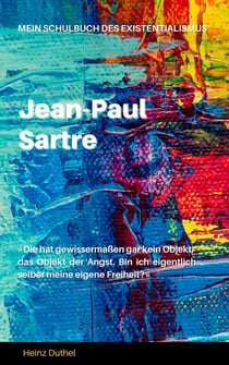 Mein Schulbuch des Existentialismus - JEAN-PAUL SARTRE, FRANZÖSISCHER PHILOSOPH UND SCHRIFTSTELLER