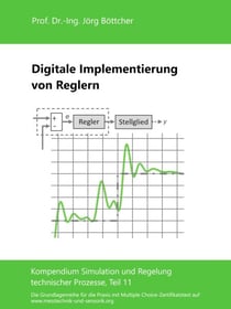 Digitale Implementierung von Reglern - Kompendium Simulation und Regelung technischer Prozesse, Teil 11