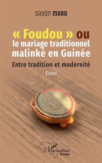 "Foudou" ou le mariage traditionnel malinké en Guinée - Entre tradition et modernité