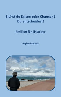 Siehst du Krisen oder Chancen? Du entscheidest! - Resilienz für Einsteiger