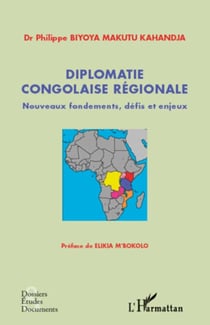 Diplomatie congolaise régionale - Nouveaux fondements, défis et enjeux