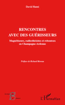 Rencontres avec des guérisseurs - Magnétiseurs, radiesthésistes et rebouteux en Champagne-Ardenne