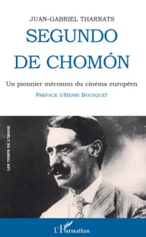Segundo de Chomon - Un pionnier méconnu du cinéma européen - Espagne-France-Italie 1901-1928