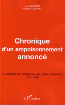 Chronique d'un empoisonnement annoncé - Le scandale du Chlordécone aux Antilles françaises 1972-2002