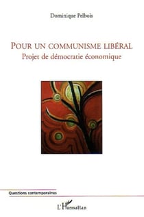Pour un communisme libéral - Projet de démocratie économique