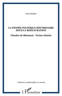 La pensée politique doctrinaire sous la restauration - Charles de Rémusat - Textes choisis