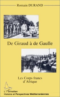 GIRAUD (DE) A DE GAULLE - Les corps francs d'Afrique