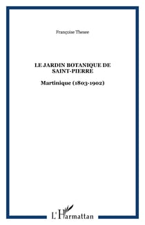 Le jardin botanique de Saint-Pierre - Martinique (1803-1902)