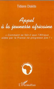 APPEL À LA JEUNESSE AFRICAINE - "Comment se fait-il que l'Afrique aidée par la France ne progresse pas ?"