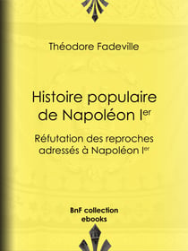 Histoire populaire de Napoléon Ier - Réfutation des reproches adressés à Napoléon Ier
