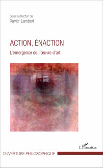 Action, énaction - L'émergence de l'?uvre d'art