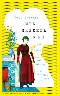 Mrs Gaskell and Me - Two Women, Two Love Stories, Two Centuries Apart